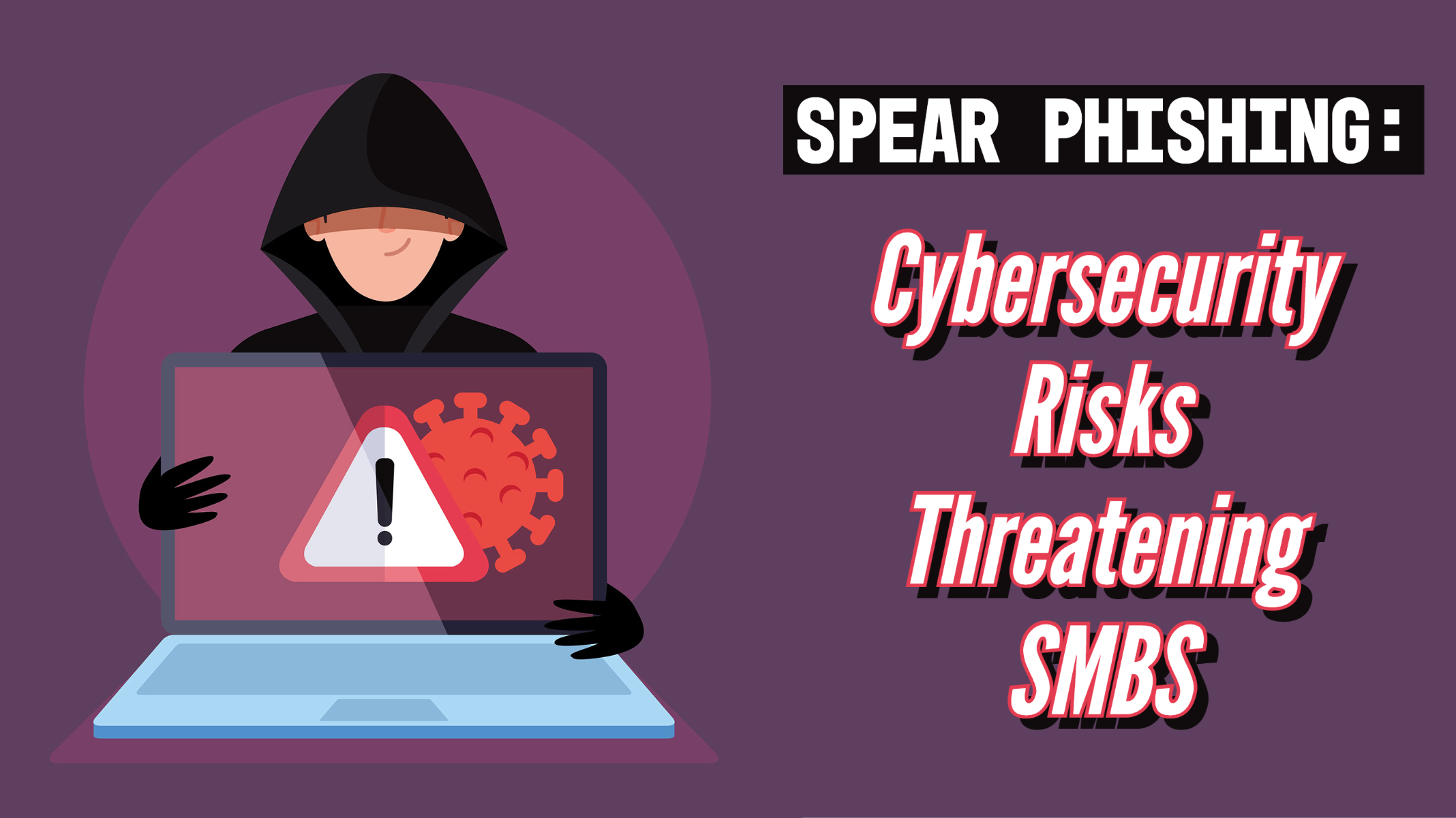 Spear Phishing: Cybercriminals Are Successfully Scamming SMBs