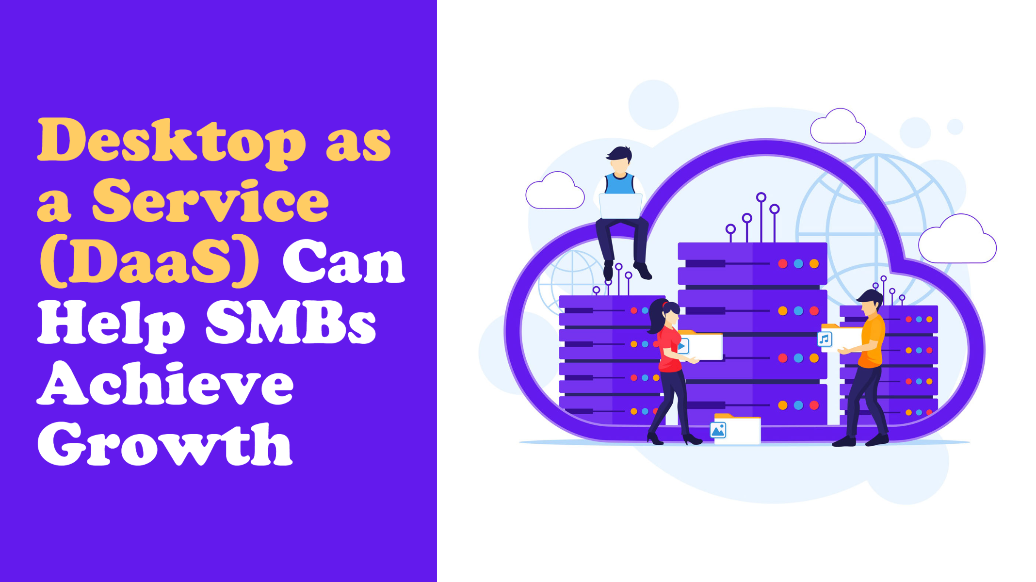 Desktop as a Service (DaaS) Can Help SMBs Achieve Growth